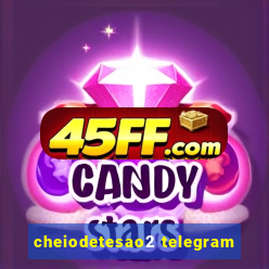 cheiodetesao2 telegram